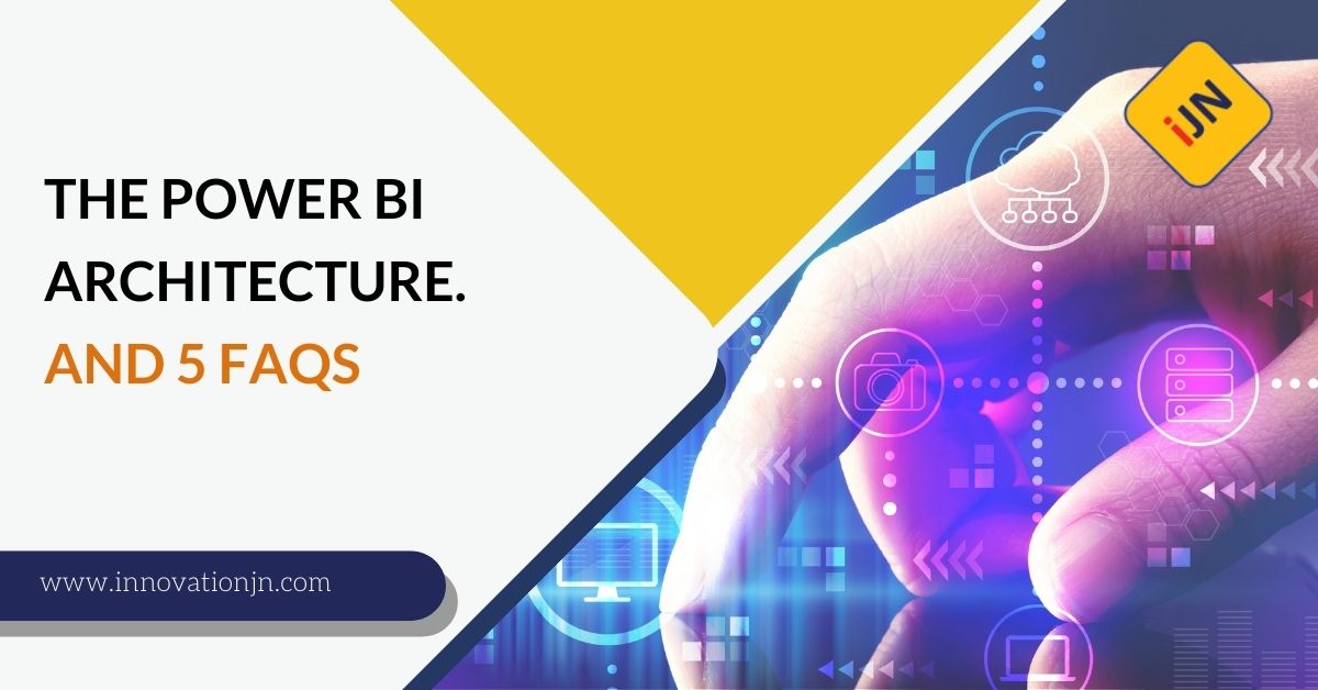 The Power BI Architecture. And 5 FAQs